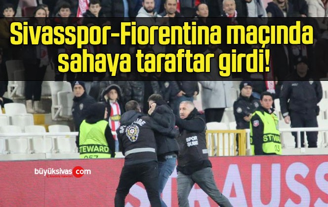 Sivasspor-Fiorentina maçında sahaya taraftar girdi!