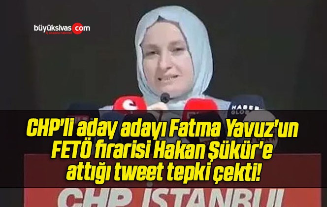 CHP’li aday adayı Fatma Yavuz’un FETÖ firarisi Hakan Şükür’e attığı tweet tepki çekti!