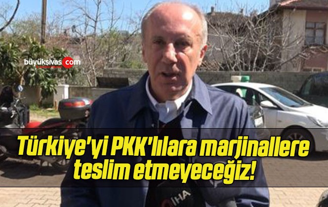 Türkiye’yi PKK’lılara marjinallere teslim etmeyeceğiz!