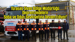 Türasaş Sivas Bölge Müdürlüğü Depremzedelere Soba ve Odun Sevkiyatına Devam Ediyor!