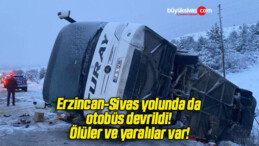 Erzincan-Sivas yolunda da otobüs devrildi! Ölüler ve yaralılar var!