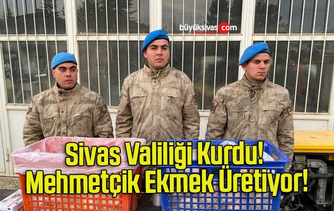 Sivas Valiliği Kurdu! Mehmetçik Ekmek Üretiyor!