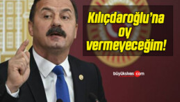 Kılıçdaroğlu’na oy vermeyeceğim!