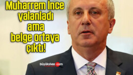 Muharrem İnce yalanladı ama belge ortaya çıktı!