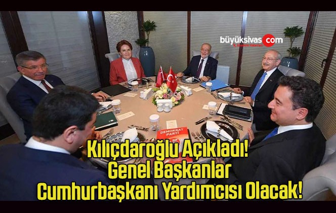 Kılıçdaroğlu Açıkladı! Genel Başkanlar Cumhurbaşkanı Yardımcısı Olacak!