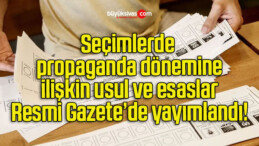 Seçimlerde propaganda dönemine ilişkin usul ve esaslar Resmi Gazete’de yayımlandı!