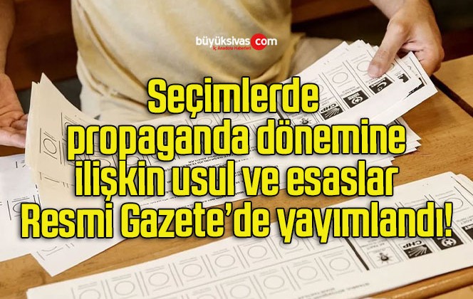 Seçimlerde propaganda dönemine ilişkin usul ve esaslar Resmi Gazete’de yayımlandı!