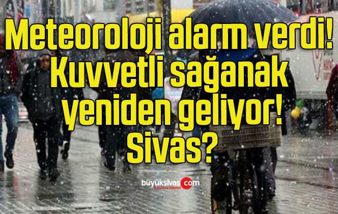 Meteoroloji alarm verdi! Kuvvetli sağanak yeniden geliyor!