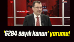 ‘6284 sayılı kanun’ yorumu!