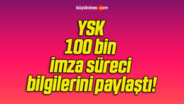 YSK 100 bin imza süreci bilgilerini paylaştı!