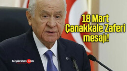 18 Mart Çanakkale Zaferi mesajı!