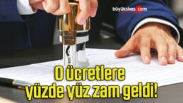 O ücretlere yüzde yüz zam geldi!