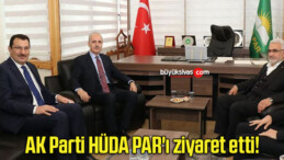 AK Parti HÜDA PAR’ı ziyaret etti!