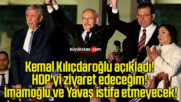 Kemal Kılıçdaroğlu açıkladı! HDP’yi ziyaret edeceğim! İmamoğlu ve Yavaş istifa etmeyecek!