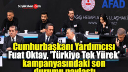 Cumhurbaşkanı Yardımcısı Fuat Oktay, ‘Türkiye Tek Yürek’ kampanyasındaki son durumu paylaştı