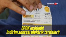 EPDK açıkladı! İndirim sonrası elektrik tarifeleri!