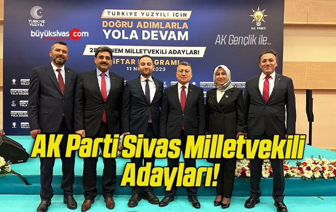 AK Parti Sivas Milletvekili Adayları!