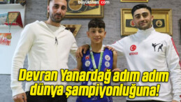 Devran Yanardağ adım adım dünya şampiyonluğuna!