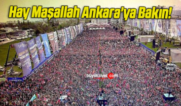 Hay Maşallah Ankara’ya Bakın!
