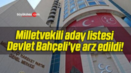 Milletvekili aday listesi Devlet Bahçeli’ye arz edildi!