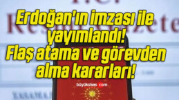 Erdoğan’ın imzası ile yayımlandı! Flaş atama ve görevden alma kararları!