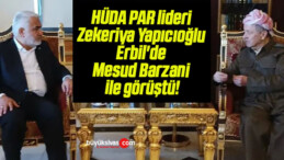 HÜDA PAR lideri Zekeriya Yapıcıoğlu Erbil’de Mesud Barzani ile görüştü!