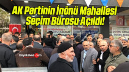 AK Partinin İnönü Mahallesi Seçim Bürosu Açıldı!