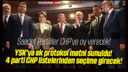 YSK’ya ek protokol metni sunuldu! 4 parti CHP listelerinden seçime girecek!