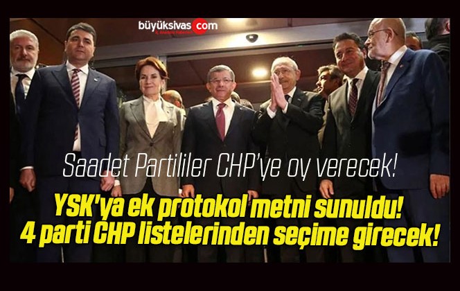 YSK’ya ek protokol metni sunuldu! 4 parti CHP listelerinden seçime girecek!