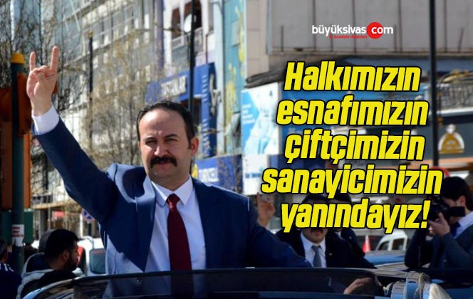 Halkımızın, esnafımızın, çiftçimizin, sanayicimizin yanındayız!