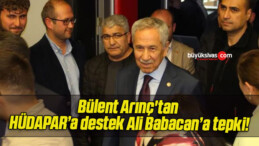 Bülent Arınç’tan HÜDAPAR’a destek Ali Babacan’a tepki!