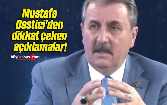 Mustafa Destici’den dikkat çeken açıklamalar!