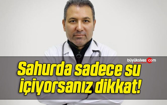 Sahurda sadece su içiyorsanız dikkat!