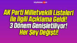 AK Parti Milletvekili Listeleri İle İlgili Açıklama Geldi! 3 Dönem Genişletiliyor! Her Şey Değişti!