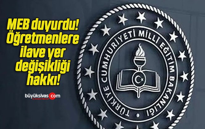 MEB duyurdu! Öğretmenlere ilave yer değişikliği hakkı!