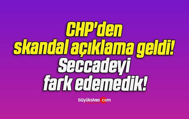 CHP’den skandal açıklama geldi! Seccadeyi fark edemedik!