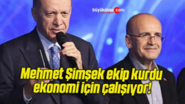 Mehmet Şimşek ekip kurdu ekonomi için çalışıyor!