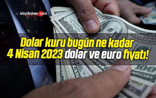 Dolar kuru bugün ne kadar 4 Nisan 2023 dolar ve euro fiyatı!