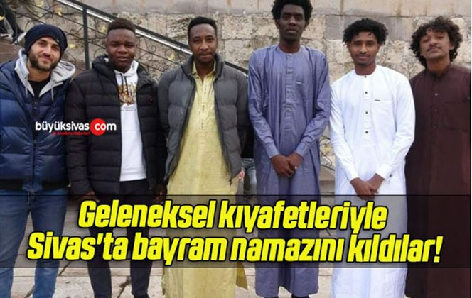 Geleneksel kıyafetleriyle Sivas’ta bayram namazını kıldılar!