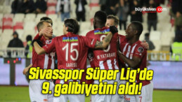 Sivasspor Süper Lig’de 9. galibiyetini aldı!