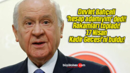 Devlet Bahçeli ‘hesap adamıyım’ dedi! Rakamları topladı! 17 Nisan Kadir Gecesi’ni buldu!