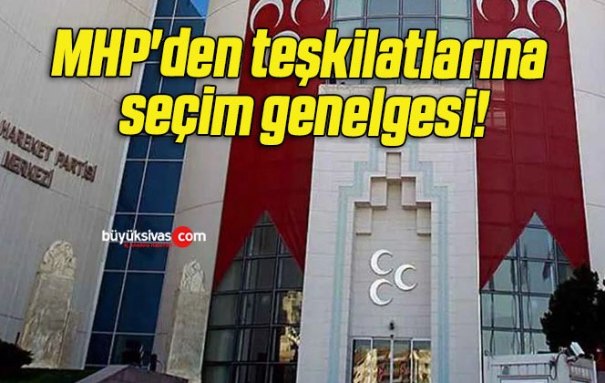 MHP’den teşkilatlarına seçim genelgesi!