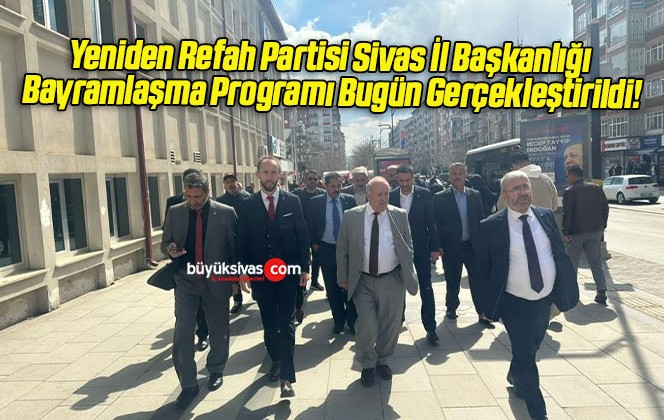 Yeniden Refah Partisi Sivas İl Başkanlığı Bayramlaşma Programı Bugün Gerçekleştirildi!