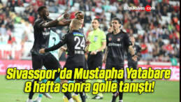 Sivasspor’da Mustapha Yatabare 8 hafta sonra golle tanıştı!