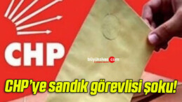 CHP’ye sandık görevlisi şoku!