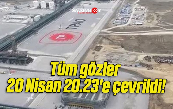 Tüm gözler 20 Nisan 20.23’e çevrildi!