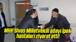 MHP Sivas Milletvekili adayı İpek hastaları ziyaret etti!