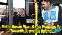 Bakan Kurum İftara 5 Kala Programı İle İftariyelik İkramında Bulundu!