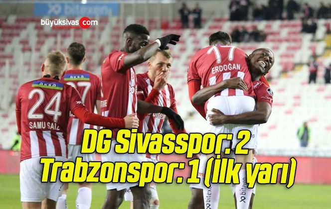 DG Sivasspor: 2 – Trabzonspor: 1 (İlk yarı)