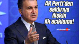 AK Parti’den saldırıya ilişkin ilk açıklama!